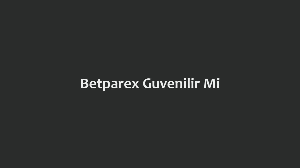 Betparex Güvenilir Mi